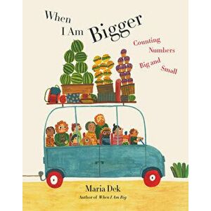 When I Am Bigger: Counting Numbers Big and Small, Hardcover - Maria Dek imagine