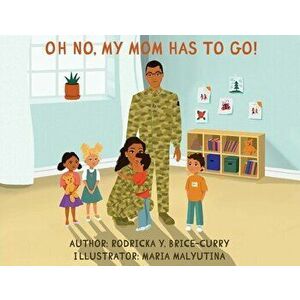 Oh no, my mom has to go!, Paperback - Rodricka Y. Brice-Curry imagine