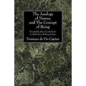 The Analogy of Names and the Concept of Being, Paperback - Tommaso De Vio Cajetan imagine