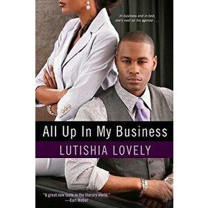 All Up in My Business, Paperback - Lutishia Lovely imagine