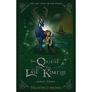 The Quest for the Last Kimeiji: The Last Tales of the Kimeiji (Book 1) -Author's Edition-, Paperback - Francisco Muniz imagine