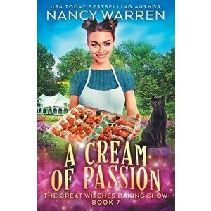 A Cream of Passion: The Great Witches Baking Show, Paperback - Nancy Warren imagine