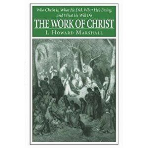 The Work of Christ, Paperback - I. Howard Marshall imagine