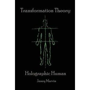 Holographic Human Transformation Theory, Paperback - Janey Marvin imagine