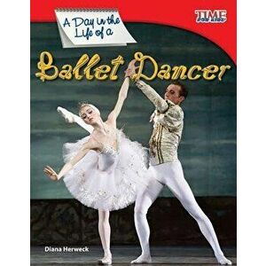A Day in the Life of a Ballet Dancer, Paperback - Diana Herweck imagine
