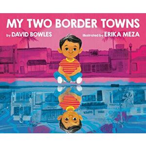 My Two Border Towns, Hardcover - David Bowles imagine
