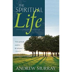 The Spiritual Life, Paperback - Andrew Murray imagine