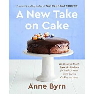 A New Take on Cake: 175 Beautiful, Doable Cake Mix Recipes for Bundts, Layers, Slabs, Loaves, Cookies, and More! - Anne Byrn imagine