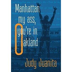 Manhattan my ass, you're in Oakland, Paperback - Judy Juanita imagine