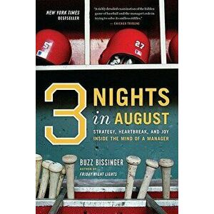 Three Nights in August: Strategy, Heartbreak, and Joy Inside the Mind of a Manager, Paperback - Buzz Bissinger imagine