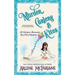 Murder, Curlers, and Kites: A Valentine Beaumont Mini Mystery, Paperback - Arlene McFarlane imagine
