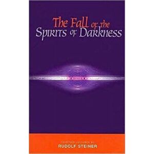 The Fall of the Spirits of Darkness: Fourteen Lectures by Rudolf Steiner, Paperback - Rudolf Steiner imagine