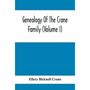 Genealogy Of The Crane Family (Volume I); Descendants Of Henry Crane Of Wethersfield And Guilfokd, Conn. With Sketch Of The Family In England. - Eller imagine