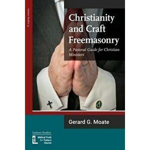 Christianity and Craft Freemasonry, Paperback - Gerard G. Moate imagine