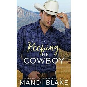 Keeping the Cowboy: A Contemporary Christian Romance, Paperback - Mandi Blake imagine