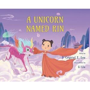 A Unicorn Named Rin, Hardcover - Crystal Z. Lee imagine