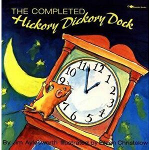 The Completed Hickory Dickory Dock, Paperback - Jim Aylesworth imagine