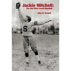 Jackie Mitchell: The Girl Who Loved Baseball, Paperback - John M. Kovach imagine
