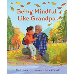 Being Mindful Like Grandpa, Hardcover - Sheri Mabry imagine