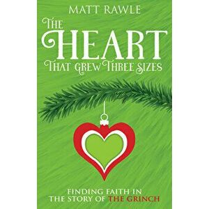 The Heart That Grew Three Sizes: Finding Faith in the Story of the Grinch, Paperback - Matthew Rawle imagine