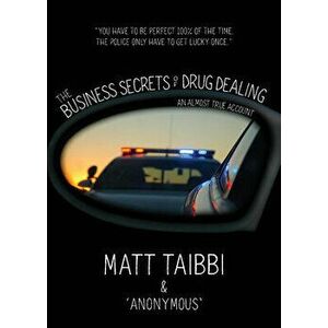 The Business Secrets of Drug Dealing: An Almost True Account, Hardcover - Matt Taibbi imagine