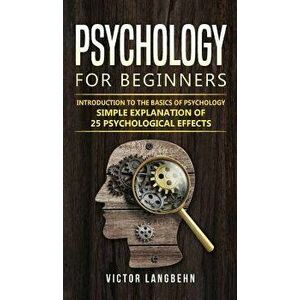 Psychology for Beginners: Introduction to the Basics of Psychology - Simple Explanation of 25 psychological Effects - Victor Langbehn imagine