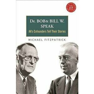 Dr Bob and Bill W. Speak: Aa's Cofounders Tell Their Stories [With CD (Audio)], Paperback - Michael Fitzpatrick imagine