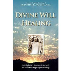 Divine WIll Healing: From the Original Teachings of Paramhansa Yogananda, Paperback - Mary Kretzmann imagine