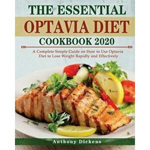 The Essential Optavia Cookbook: A Complete Simple Guide on How to Use Optavia Diet to Lose Weight Rapidly and Effectively - Anthony Dickens imagine