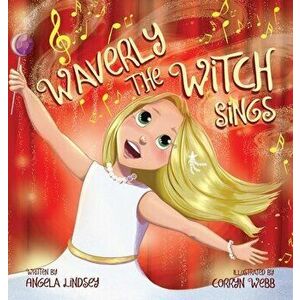 Waverly the Witch Sings: The Choir of Magical Arts, Hardcover - Angela Lindsey imagine