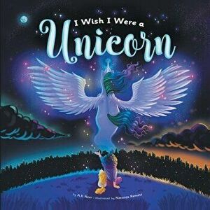 I Wish I Were a Unicorn, Paperback - A. K. Neer imagine