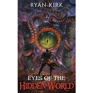 Eyes of the Hidden World, Paperback - Ryan Kirk imagine
