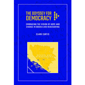 The Odyssey for Democracy: Embracing the Vision of Hope and Change in Bosnia and Herzegovina, Paperback - Clark Curtis imagine