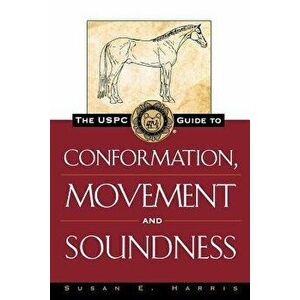 The Uspc Guide to Conformation, Movement and Soundness, Hardcover - Susan E. Harris imagine