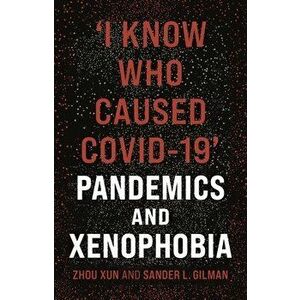 'I Know Who Caused Covid-19': Pandemics and Xenophobia, Hardcover - Zhou Xun imagine