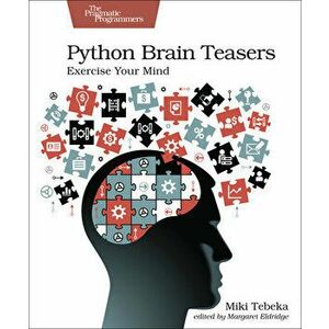 Python Brain Teasers: Exercise Your Mind, Paperback - Miki Tebeka imagine