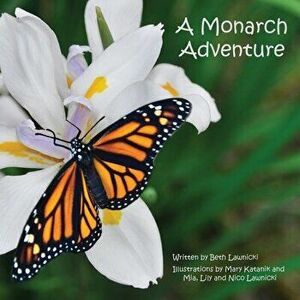 A Monarch Adventure: Winner of a Purple Dragonfly Book Award and National Indie Excellence Award Finalist, Paperback - Beth Lawnicki imagine