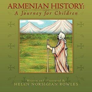 Armenian History: A Journey for Children, Paperback - Helen Norsigian Rowles imagine