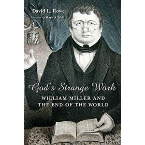 God's Strange Work: William Miller and the End of the World, Paperback - David L. Rowe imagine