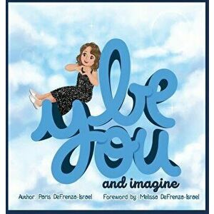 Be You and Imagine, Hardcover - Paris Defrenza-Israel imagine