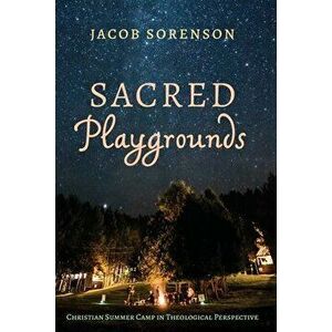 Sacred Playgrounds, Paperback - Jacob Sorenson imagine
