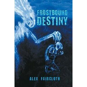 Frostbound Destiny, Paperback - Alex Faircloth imagine