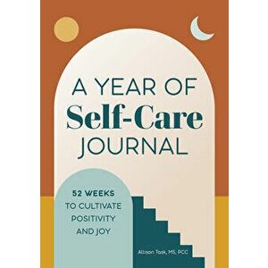 A Year of Self-Care Journal: 52 Weeks to Cultivate Positivity & Joy, Paperback - Allison Task imagine