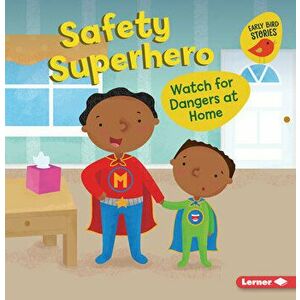 Safety Superhero: Watch for Dangers at Home, Paperback - Gina Bellisario imagine