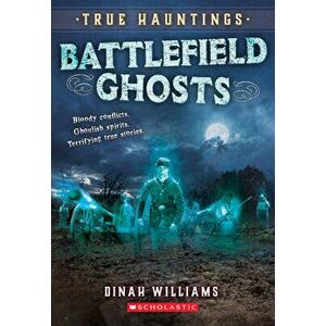 Battlefield Ghosts (True Hauntings #2), Paperback - Dinah Williams imagine