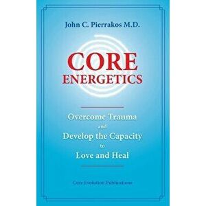 Core Energetics, Paperback - John Pierrakos imagine
