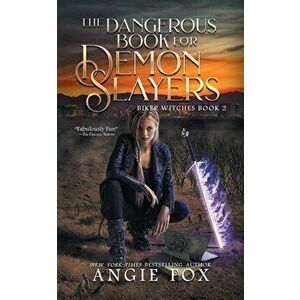 The Dangerous Book for Demon Slayers, Paperback - Angie Fox imagine