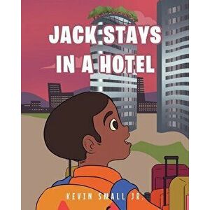 Jack Stays in a Hotel, Paperback - Jr. Small, Kevin imagine