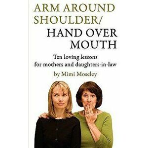 Arm Around Shoulder/ Hand Over Mouth, Paperback - Mimi Moseley imagine