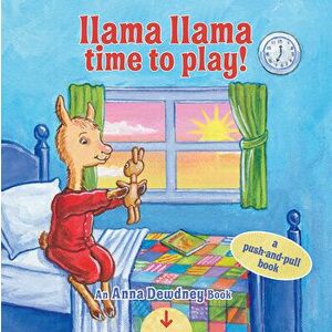 Llama Llama Time to Play: A Push-And-Pull Book, Board book - Anna Dewdney imagine